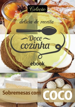 Coleção Doce Cozinha Ed. 22 - Sobremesas com coco