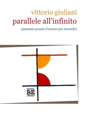 Parallele all'infinito Quaranta poesie d'amore per Turandot【電子書籍】[ Vittorio Giuliani ]