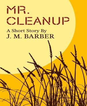 Mr. Cleanup【電子書籍】[ J.M. Barber ]
