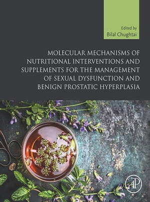 楽天楽天Kobo電子書籍ストアMolecular Mechanisms of Nutritional Interventions and Supplements for the Management of Sexual Dysfunction and Benign Prostatic Hyperplasia【電子書籍】