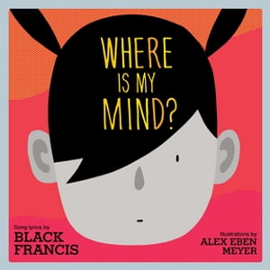 Where Is My Mind?: A Children's Picture Book