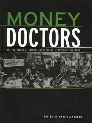 Money Doctors The Experience of International Financial Advising 1850-2000