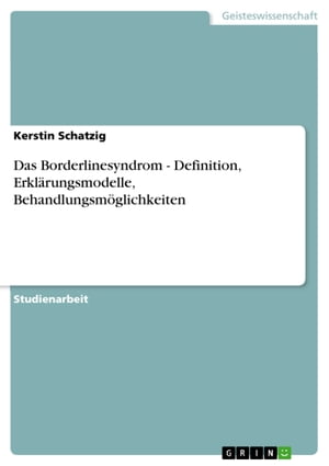 Das Borderlinesyndrom - Definition, Erklärungsmodelle, Behandlungsmöglichkeiten