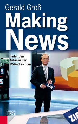 Making News Hinter den Kulissen der TV-Nachrichten【電子書籍】[ Gerald Gro? ]