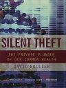 Silent Theft The Private Plunder of Our Common Wealth【電子書籍】 David Bollier
