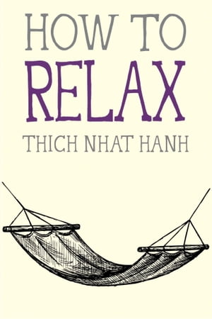 楽天楽天Kobo電子書籍ストアHow to Relax【電子書籍】[ Thich Nhat Hanh ]