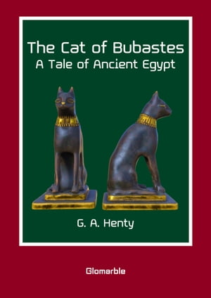 The Cat of Bubastes A Tale of Ancient EgyptŻҽҡ[ George Alfred Henty ]