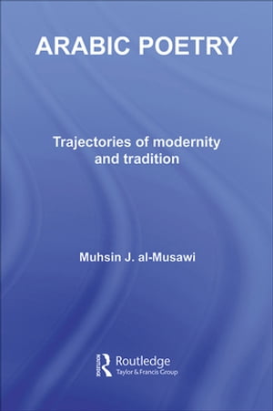 Arabic Poetry Trajectories of Modernity and TraditionŻҽҡ[ Muhsin J. al-Musawi ]