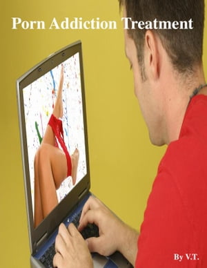 Porn Addiction Treatment【電子書籍】[ V.T. ]