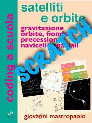 Satelliti e orbite con Scratch Astronautica con simulazioni numeriche