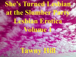 Shes Turned Lesbian at the Slumber Party Lesbian Erotica 1 Shes Turned Lesbian at the Slumber Party Lesbian Erotica, #1Żҽҡ[ Tawny Hill ]