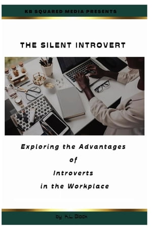 The Silent Introvert Exploring the Advantages of Introverts in the Workplace
