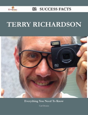 Terry Richardson 82 Success Facts - Everything you need to know about Terry Richardson【電子書籍】 Carl Dennis