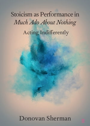 ŷKoboŻҽҥȥ㤨Stoicism as Performance in Much Ado about Nothing Acting IndifferentlyŻҽҡ[ Donovan Sherman ]פβǤʤ2,995ߤˤʤޤ