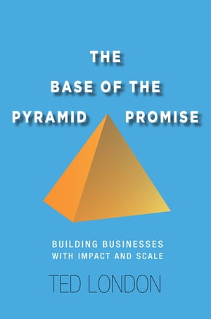 The Base of the Pyramid Promise Building Businesses with Impact and ScaleŻҽҡ[ Ted London ]