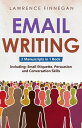 Email Writing 3-in-1 Guide to Master Email Etiquette, Business Communication Skills Professional Email Writing【電子書籍】 Lawrence Finnegan