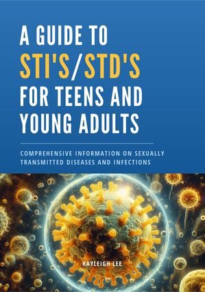 ŷKoboŻҽҥȥ㤨A Guide to STI's and STD's for Teens and Young Adults Comprehensive Information on Sexually Transmitted Diseases and InfectionsŻҽҡ[ Kayleigh Lee ]פβǤʤ1,900ߤˤʤޤ