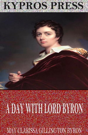 A Day with Lord Byron【電子書籍】[ May Clarissa Gillington Byron ]