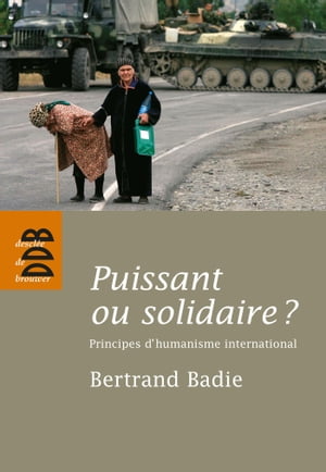 Puissant ou solidaire ? Principes d'humanisme international