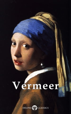 Complete Works of Johannes Vermeer (Delphi Classics)