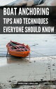 ŷKoboŻҽҥȥ㤨Boat Anchoring Tips And Techniques Everyone Should Know The Comprehensive Anchoring Guide For Newbies | Anything You Need To Know About Rafting, Connecting Up And Anchoring EquipmentŻҽҡ[ Harunw I Wallsg ]פβǤʤ532ߤˤʤޤ