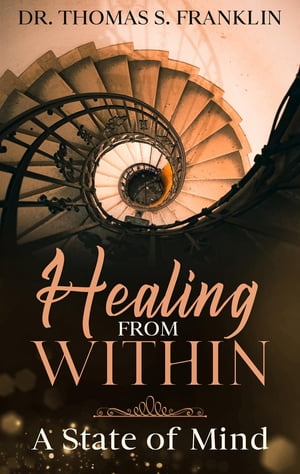 ŷKoboŻҽҥȥ㤨Healing From Within A State of MindŻҽҡ[ Dr. Thomas S. Franklin ]פβǤʤ1,384ߤˤʤޤ