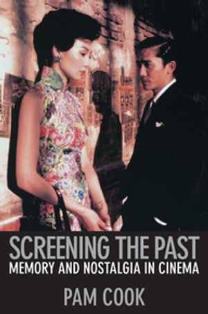 Screening the Past Memory and Nostalgia in Cinema【電子書籍】[ Pam Cook ]