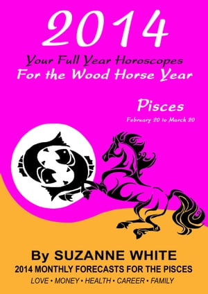 2014 Pisces Your Full Year Horoscopes For The Wood Horse Year