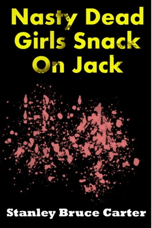 Nasty Dead Girls Snack On Jack【電子書籍】