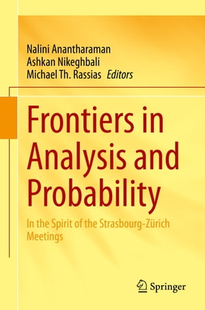 Frontiers in Analysis and Probability In the Spirit of the Strasbourg-Z?rich Meetings【電子書籍】