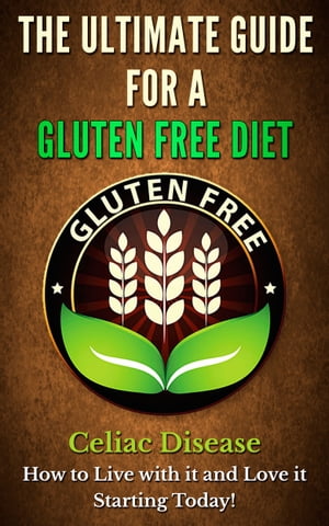 The Ultimate Guide for A Gluten Free Diet