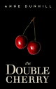 The Double Cherry【電子書籍】[ Anne Dunhil