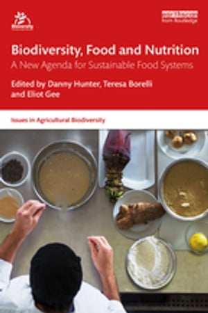 Biodiversity, Food and Nutrition A New Agenda for Sustainable Food Systems【電子書籍】