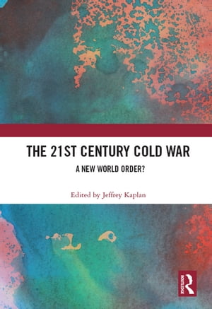 The 21st Century Cold War A New World Order?【電子書籍】