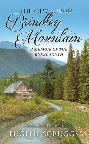 The View from Brindley Mountain A Memoir of the Rural SouthŻҽҡ[ Eugene Scruggs ]