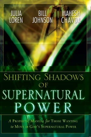 Shifting Shadow of Supernatural Power: A Prophetic manual for Those Wanting to Move in God's Supernautral Power