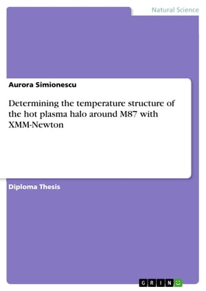 Determining the temperature structure of the hot plasma halo around M87 with XMM-Newton【電子書籍】[ Aurora Simionescu ]