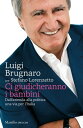 Ci giudicheranno i bambini Dall’azienda alla politica una via per l’Italia【電子書籍】[ Luigi Brugnaro ]