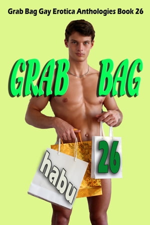 Grab Bag 26 A Gay Erotica AnthologyŻҽҡ[ habu ]