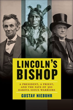 Lincoln's Bishop A President, A Priest, and the 