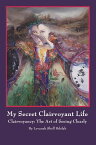 My Secret Clairvoyant Life Clairvoyancy: the Art of Seeing Clearly【電子書籍】[ Levanah Shell Bdolak ]