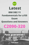 Latest IBM DB2 11 Fundamentals for z/OS Exam C2090-320 Questions and Answers【電子書籍】[ Pass Exam ]