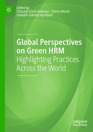 Global Perspectives on Green HRM Highlighting Practices Across the World【電子書籍】
