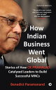 How Indian Business Went Global Stories of How C K Prahalad Catalyzed Leaders to...