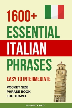 1600+ Essential Italian Phrases: Easy to Intermediate - Pocket Size Phrase Book for Travel