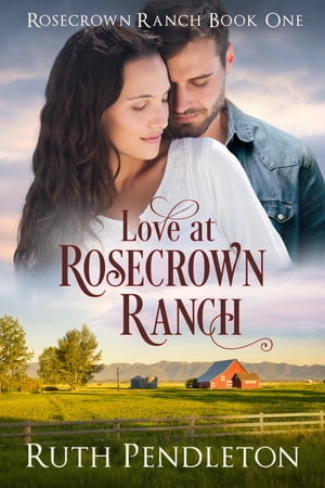 Love at Rosecrown Ranch Rosecrown Ranch Book OneŻҽҡ[ Ruth Pendleton ]