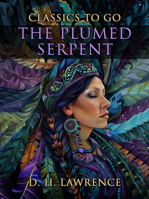 The Plumed Serpent【電子書籍】[ D. H. Lawrence ]
