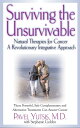 Surviving the Unsurvivable Natural Therapies for Cancer, a Revolutionary Integrative Approach