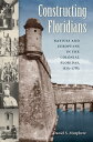 Constructing Floridians Natives and Europeans in the Colonial Floridas, 1513-1783