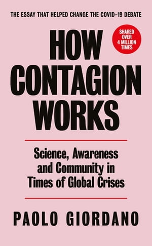 How Contagion Works Science, Awareness and Community in Times of Global Crises - The short essay that helped change the Covid-19 debate